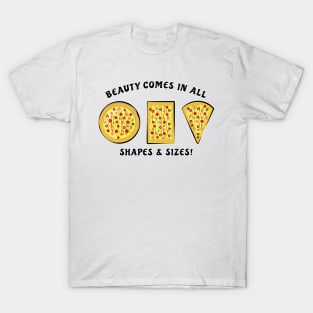 Beauty Comes In All Shapes & Sizes - Pizza T-Shirt